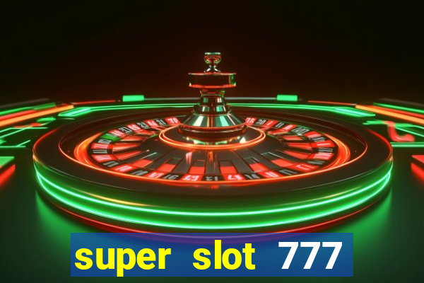 super slot 777 paga mesmo