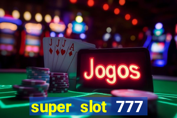 super slot 777 paga mesmo