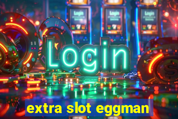 extra slot eggman