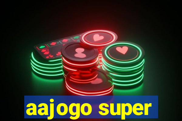 aajogo super