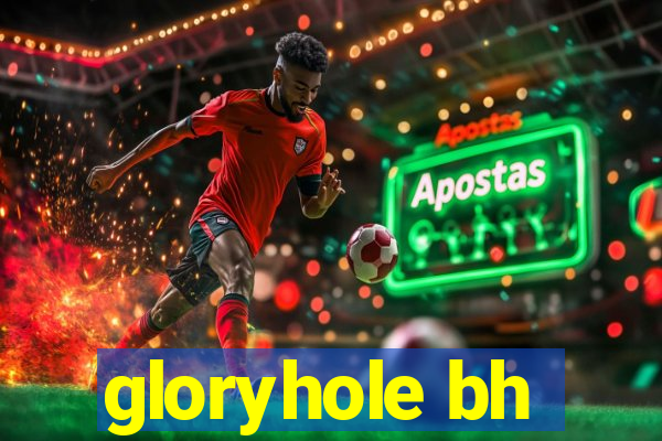 gloryhole bh