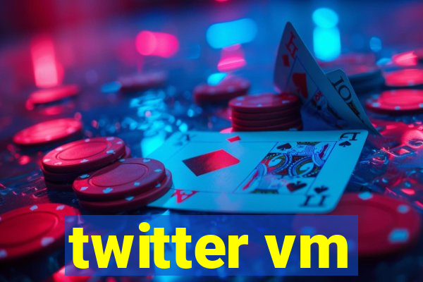 twitter vm