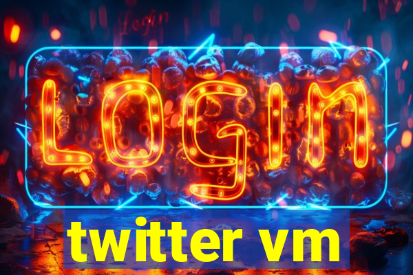 twitter vm