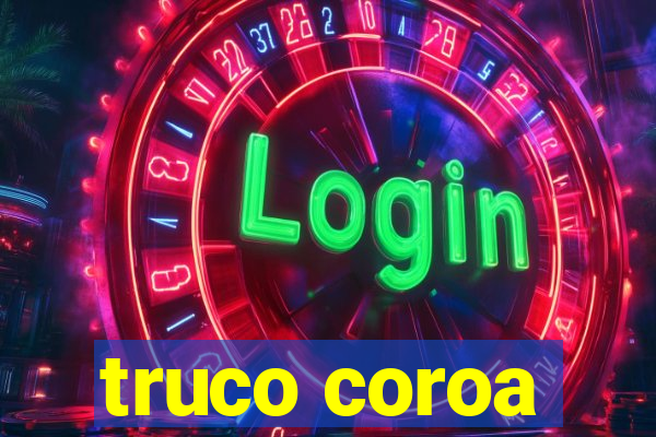 truco coroa