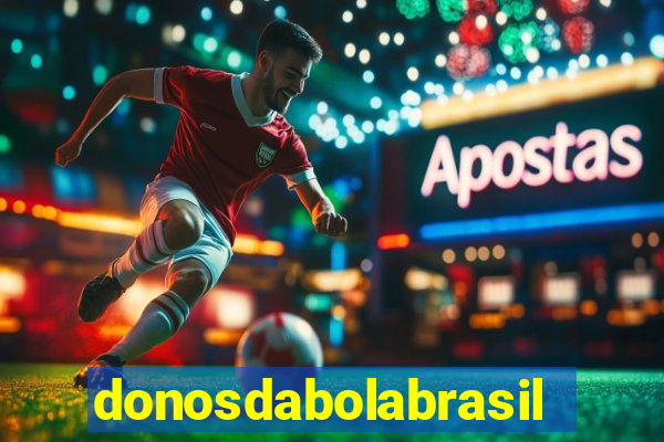 donosdabolabrasil net apostas