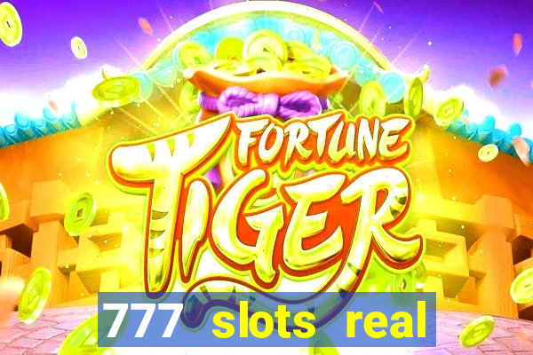 777 slots real casino real money