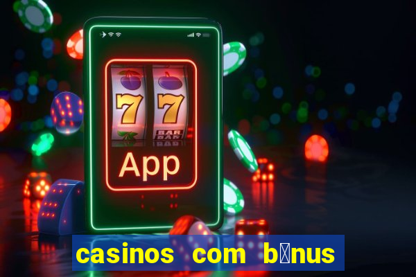 casinos com b贸nus de registo