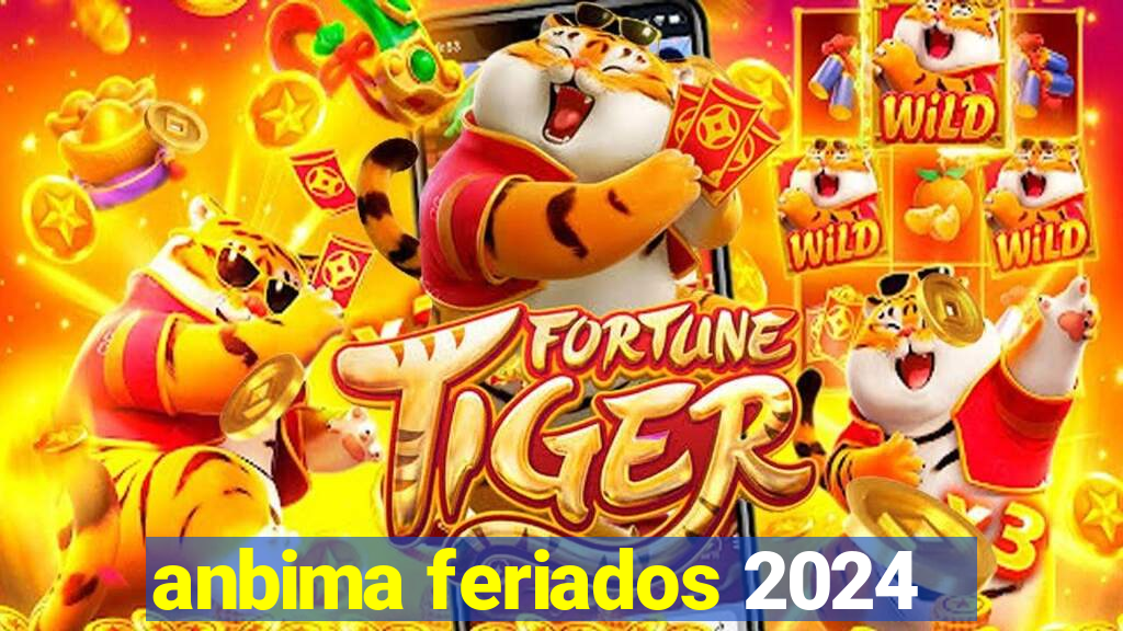 anbima feriados 2024