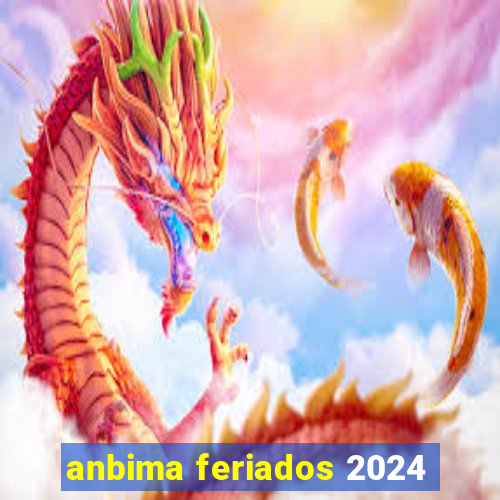 anbima feriados 2024