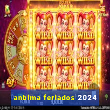 anbima feriados 2024