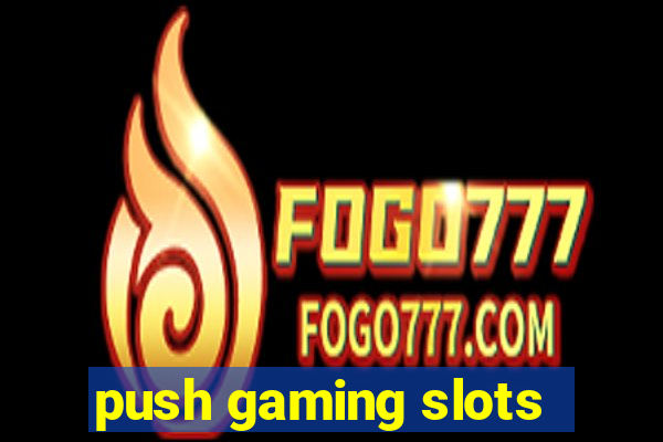 push gaming slots