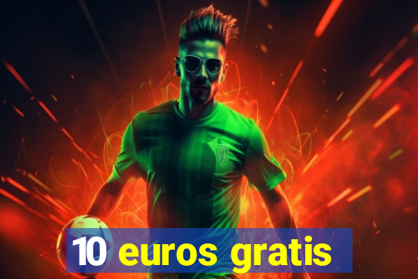 10 euros gratis