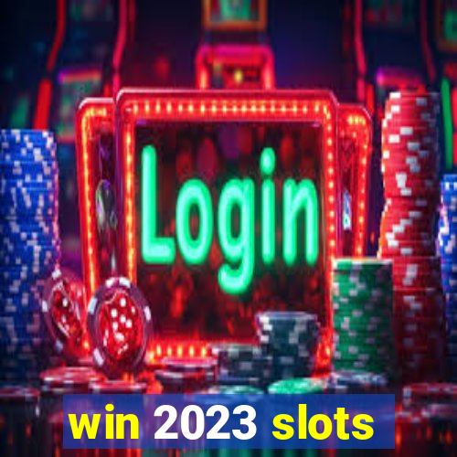 win 2023 slots