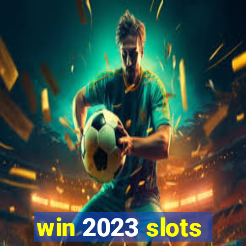 win 2023 slots