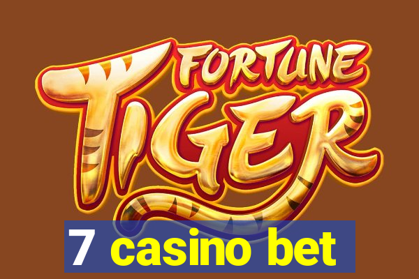 7 casino bet