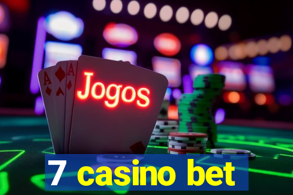 7 casino bet