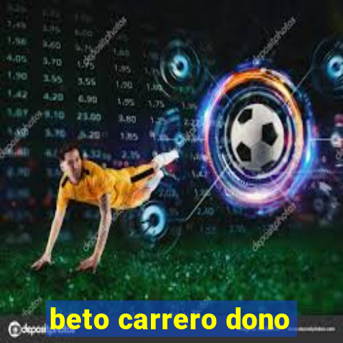 beto carrero dono