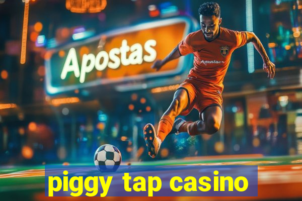 piggy tap casino