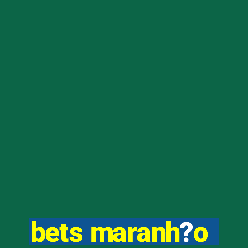 bets maranh?o