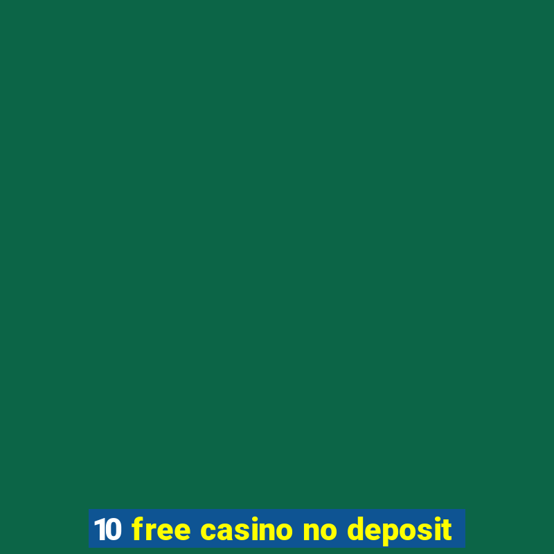 10 free casino no deposit