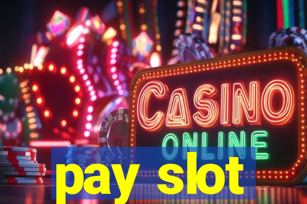 pay slot