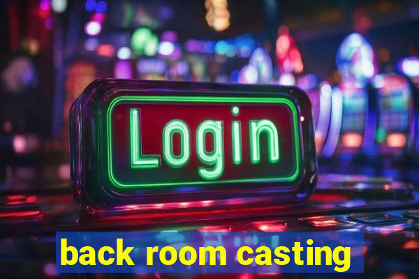 back room casting