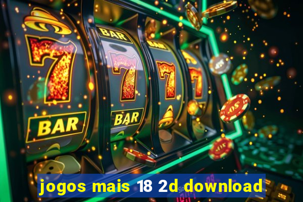 jogos mais 18 2d download