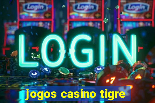 jogos casino tigre