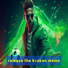 release the kraken meme