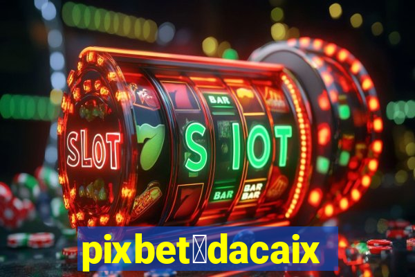 pixbet茅dacaixa