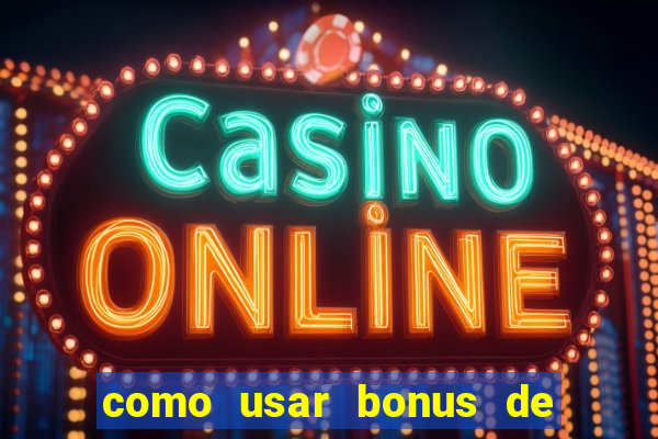 como usar bonus de cassino betano