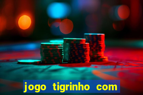 jogo tigrinho com bonus de cadastro