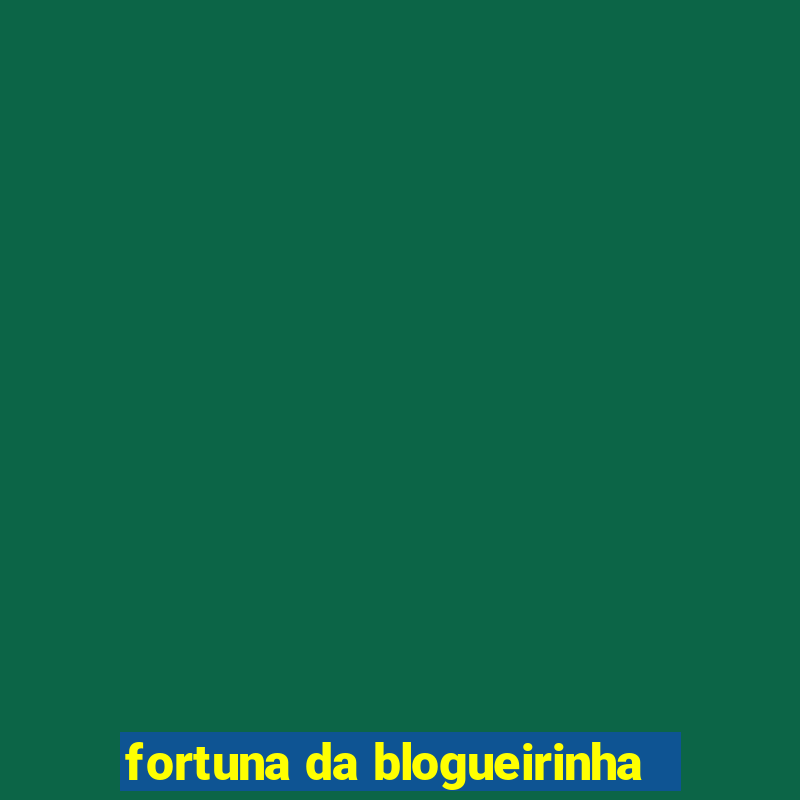 fortuna da blogueirinha