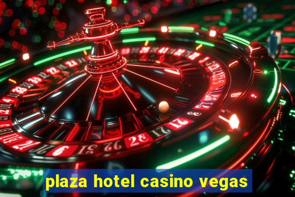 plaza hotel casino vegas