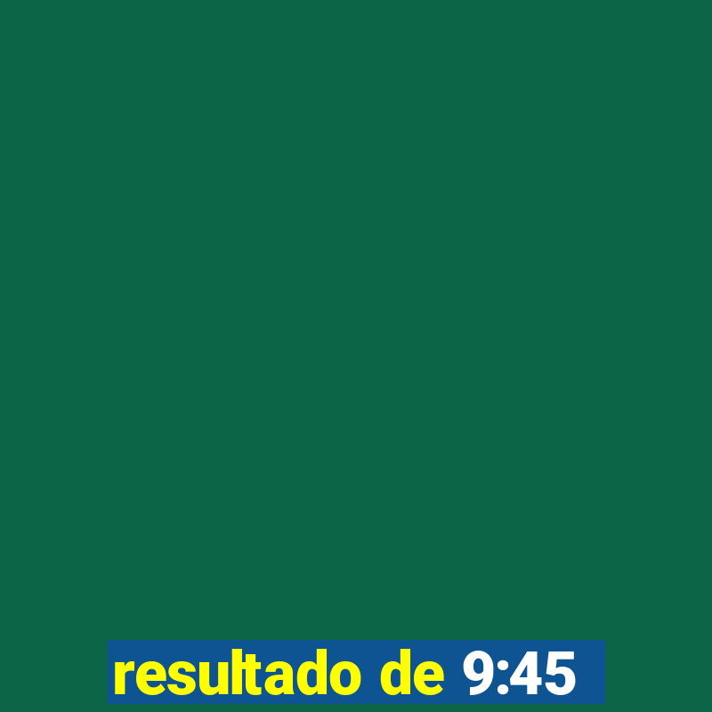 resultado de 9:45