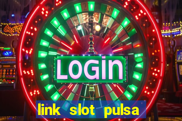 link slot pulsa tanpa potongan