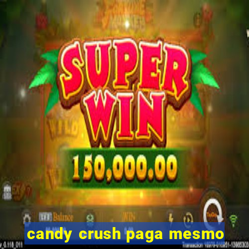 candy crush paga mesmo