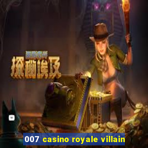 007 casino royale villain