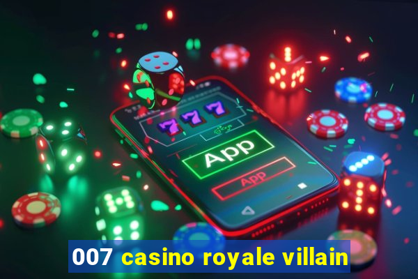 007 casino royale villain