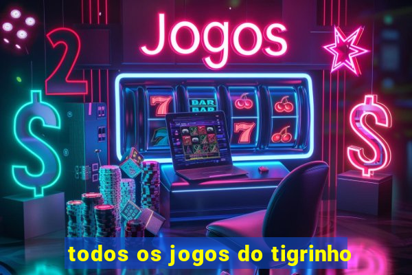 todos os jogos do tigrinho