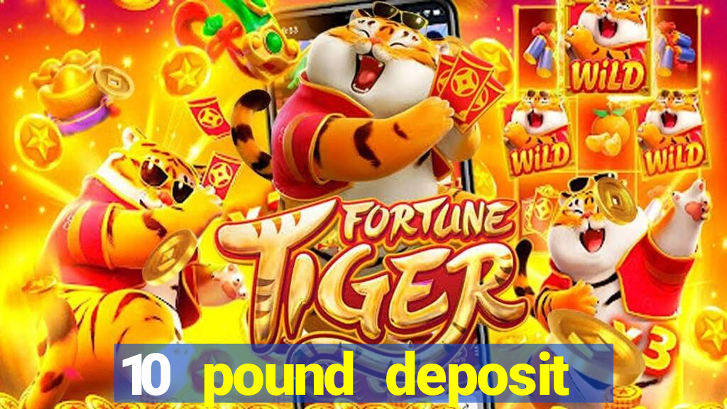 10 pound deposit online casino