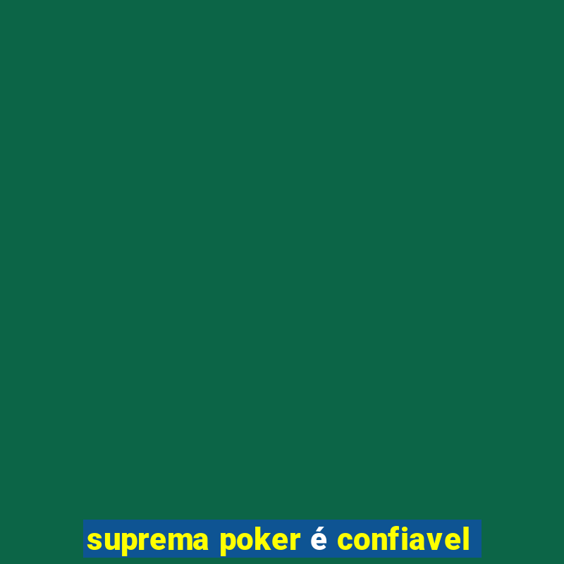 suprema poker é confiavel