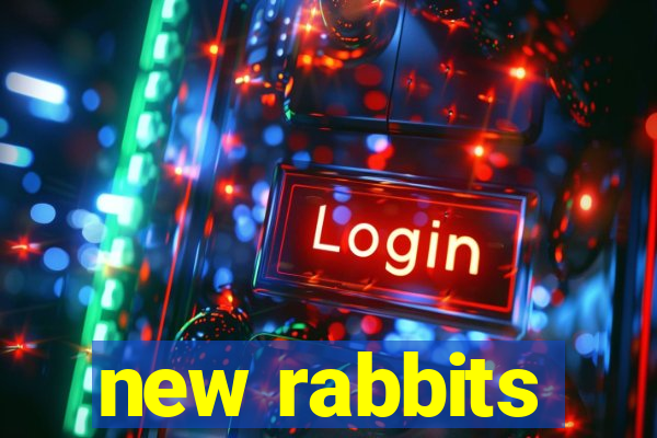 new rabbits