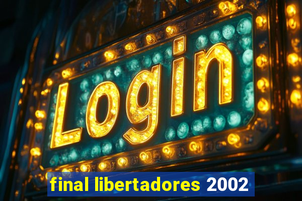 final libertadores 2002