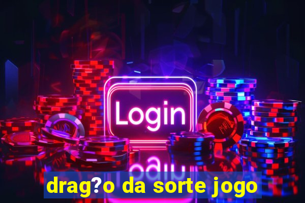 drag?o da sorte jogo