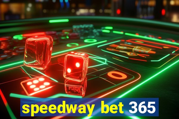 speedway bet 365