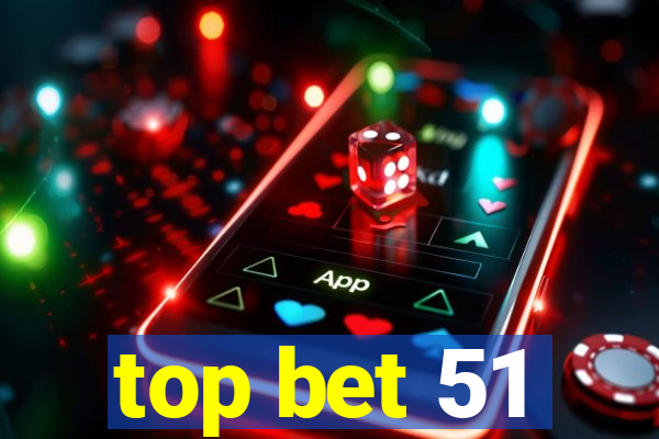 top bet 51