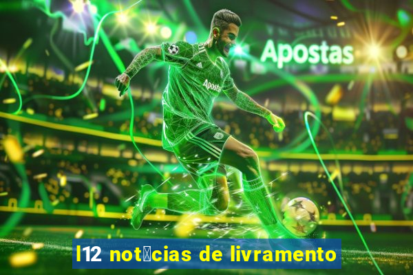 l12 not铆cias de livramento