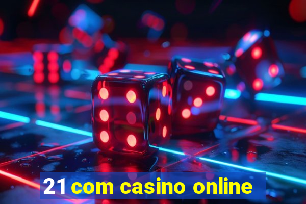 21 com casino online