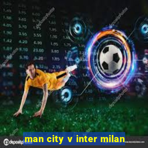 man city v inter milan